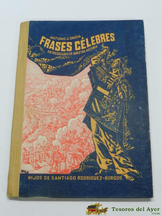 Frases Celebres De Nuestra Historia. Por Antonio Onieva. Imprenta Santiago Rodriguez, A�o 1958, Tiene 133 P�ginas, Mide 19 X 14 Cms.