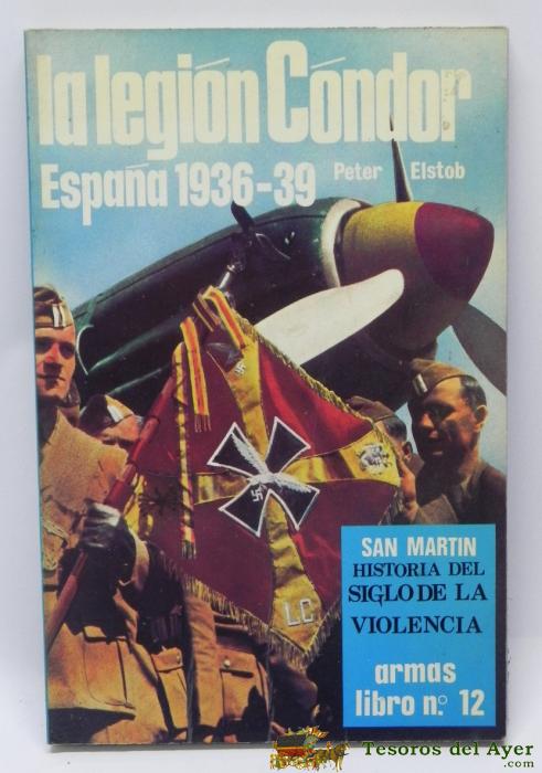 Libro De La Legion Condor En Espa�a, 1936-39. Por Peter Elstob. Ed. San Martin. Tiene 159 Pag. A�o 1973. Mide 20,5 X 13,5 Cms.