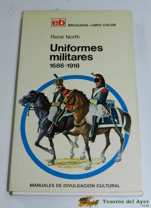 Libro Uniformes Militares, Por Rene North, Ed. Bruguera, Tiene 159 Pag., Mide 18 X 11 Cms.