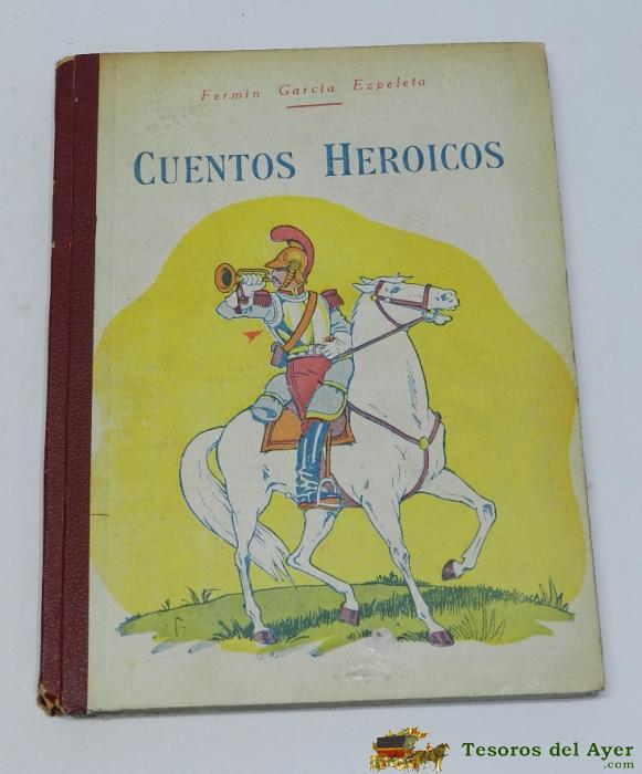 Cuentos Heroicos, Libreria De Los Ni�os, Por Fermin Garcia Ezpeleta, Tiene 127 Pag. Mide 21,5 X 16 Cms.