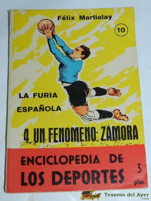 Enciclopedia De Los Deportes. La Furia Espa�ola N� 10 - Ediciones Arpem. 1957 . Un Fenomero: Zamora, Tiene 46 Pag. Mide 15,3 X 10,6 Cms.