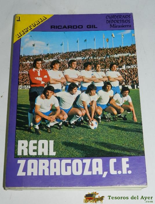 Libro Historia Real Zaragoza, C.f - Por  Ricardo Gil, Cuadernos Deportivos Mirasierra, Madrid 1975, Tiene 200 Pag, Mide 21 X 15 Cms.