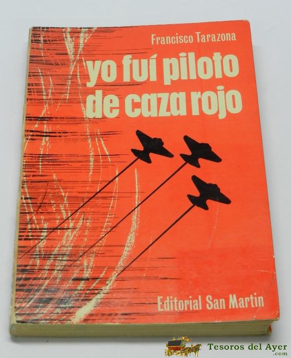 Libro Yo Fu� Piloto De Caza Rojo - Francisco Tarazona - Editorial San Mart�n 1974 / Ilustrado Con 304 Pag. Mide 21 X 14,5 Cms.