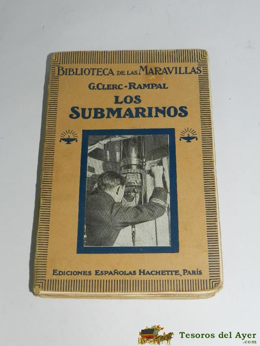 Libro Los Submarinos. Traducci�n De J. Aguado De La Loma. - Por Clerc-rampal, G. Ediciones Espa�olas Hachette, 1923. Tiene 185 Pp. Con 88 Grabados Y Fotograf�as.
