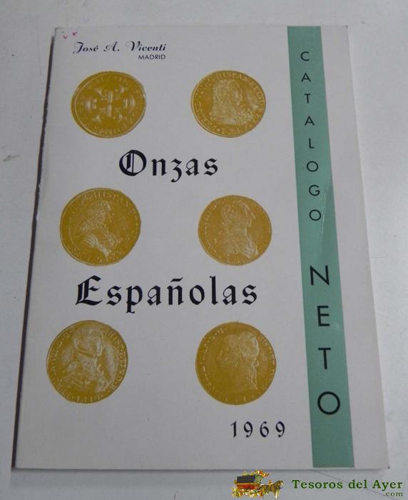 Catalogo Neto, Onzas Espa�olas, Monedas, Autor: Jose A. Vicenti. A�o 1969. Mide 21 X 15 Cm. Tiene 93 Pag. Estado: Bien Conservado.