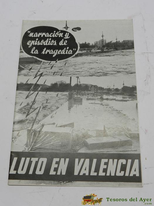 Folleto Luto En Valencia, Narracion Y Episodios De La Tragedia 1957, Inundaciones, Tipografia Bernes, Valencia, Mide 24,5 X 17 Cms.