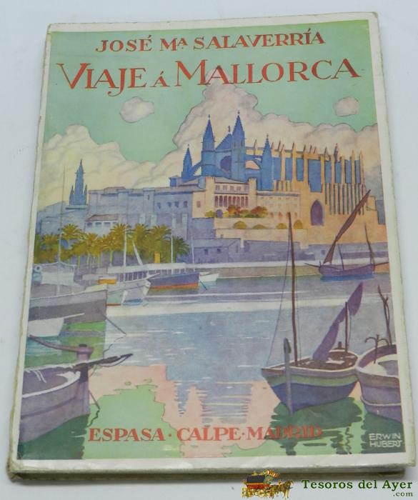 Libro Viaje A Mallorca (j.m. Salaverr�a, Ilust. De E. Hubert) 1933, 1� Edici�n. Holandesa, Ed. Espasa Calpe, S.a., N� De P�ginas: 147 + 20 L�minas En Color, Mide 26 X 19 Cms.