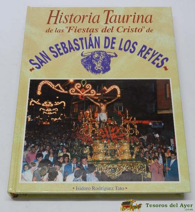 Historia Taurina De Las Fiestas Del Cristo De San Sebasti�n De Los Reyes. Por Isidoro Rodriguez Tato, Muchas Ilustraciones Taurinas. Pesa: 1790 G Y Mide 29 X 23 X3,5 Cm. Tiene 367 Pag. 