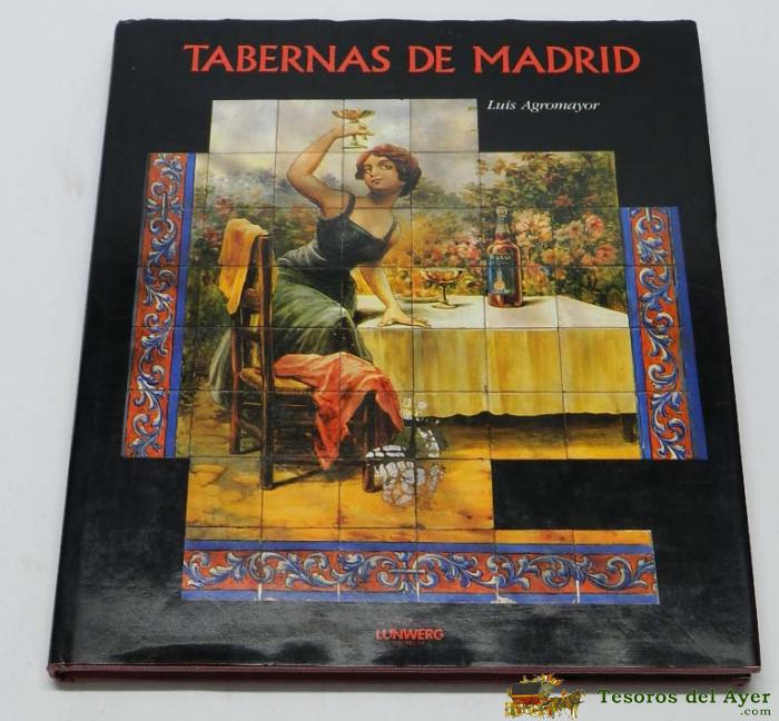 Libro Tabernas De Madrid, Por Agromayor, Luis, Ed.  Lunwerg A�o 1991, Mide 31 Cm. Tiene 133 Pag. 